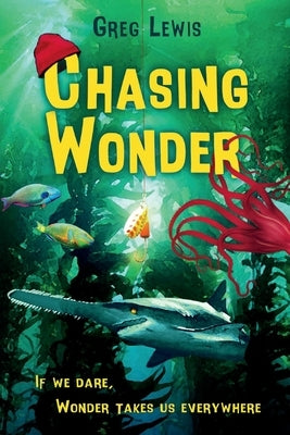 Chasing Wonder: If We Dare, Wonder Takes Us Everywhere by Lewis, Greg
