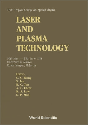 Laser and Plasma Technology - Third Tropical College on Applied Physics by Lee, S.