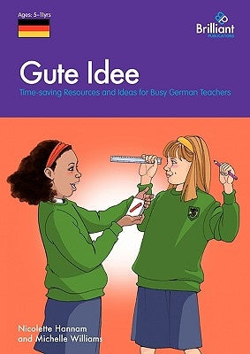 Gute Idee: Time-Saving Resources and Ideas for Busy German Teachers by Hannam, Nicolette