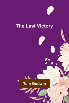 The Last Victory by Godwin, Tom