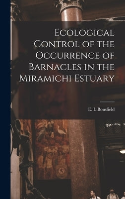 Ecological Control of the Occurrence of Barnacles in the Miramichi Estuary by Bousfield, E. L.