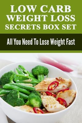 Low Carb: Low Carb Weight Loss Secrets Box Set: All You Need To Lose Weight Fast by Jones, Matthew