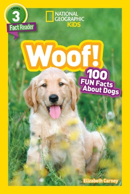 National Geographic Readers: Woof! 100 Fun Facts about Dogs (L3) by Carney, Elizabeth
