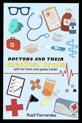 Doctors and their Medical Tools: with fun facts and games inside! by Fernandes, Razil