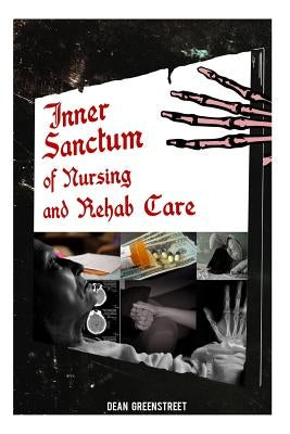 Inner Sanctum Of Nursing And Rehab Care! by Greenstreet, Dean