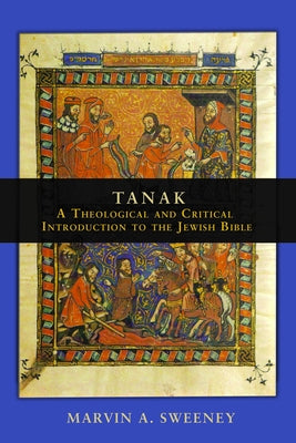 Tanak: A Theological and Critical Introduction to the Jewish Bible by Sweeney, Marvin a.