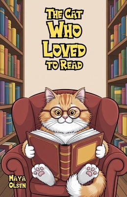 The Cat Who Loved to Read by Olsen, Maya