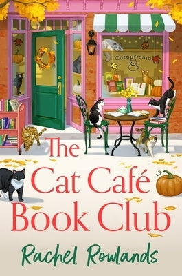 The Cat Cafe Book Club: A Totally Addictive Cosy Autumn Romance by Rowlands, Rachel