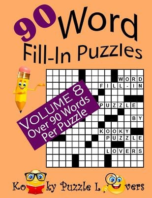 Word Fill-In Puzzles, Volume 8, 90 Puzzles by Kooky Puzzle Lovers