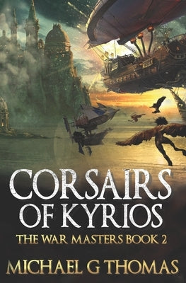 Corsairs of Kyrios: An Epic Fantasy Adventure by Thomas, Michael G.