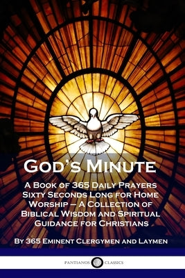 God's Minute: A Book of 365 Daily Prayers Sixty Seconds Long for Home Worship - A Collection of Biblical Wisdom and Spiritual Guidan by 365 Eminent Clergymen and Laymen