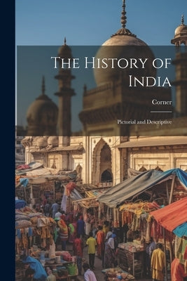 The History of India: Pictorial and Descriptive by Corner