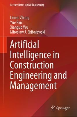 Artificial Intelligence in Construction Engineering and Management by Zhang, Limao