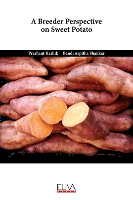 A Breeder Perspective on Sweet Potato by Shankar, Bandi Arpitha