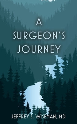A Surgeon's Journey by Wiseman, Jeffrey S.
