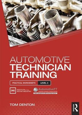 Automotive Technician Training: Practical Worksheets Level 3 by Denton, Tom