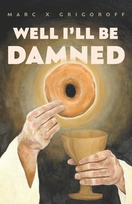 Well I'll Be Damned by Grigoroff, Marc X.