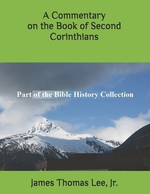 A Commentary on the Book of Second Corinthians by Lee, James Thomas, Jr.