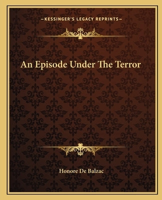 An Episode Under The Terror by De Balzac, Honore