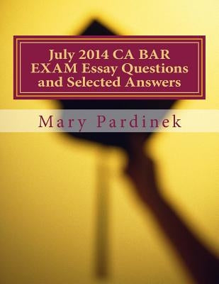 July 2014 CA BAR EXAM Essay Questions and Selected Answers: Essay Questions and Selected Answers by State Bar of California