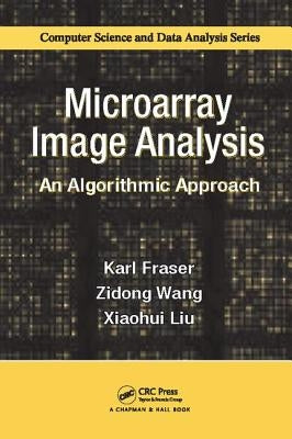 Microarray Image Analysis: An Algorithmic Approach by Fraser, Karl