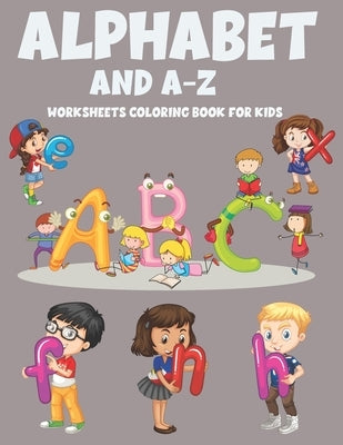 Alphabet And A-Z Worksheets Coloring Book For Kids by House, Himel Book