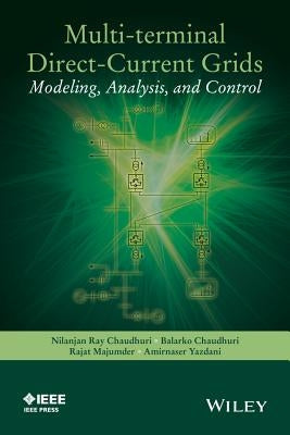 Multi-Terminal Direct-Current Grids: Modeling, Analysis, and Control by Chaudhuri, Nilanjan