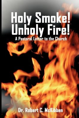 Holy Smoke! Unholy Fire! by McKibben, Robert C.