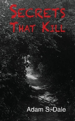 Secrets That Kill by Dale, Adam S.