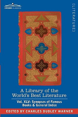 A Library of the World's Best Literature - Ancient and Modern - Vol. XLV (Forty-Five Volumes); Synopses of Famous Books & General Index by Warner, Charles Dudley