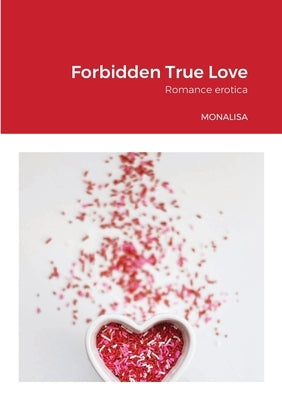 Forbidden True Love: Romance erotica by Myles, Monalisa