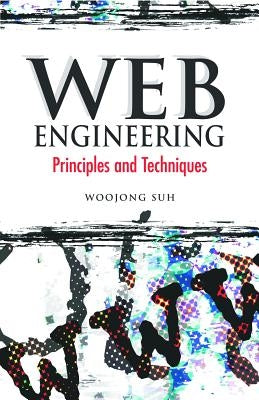 Web Engineering: Principles and Techniques by Suh, Woojong
