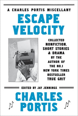 Escape Velocity: A Charles Portis Miscellany by Portis, Charles