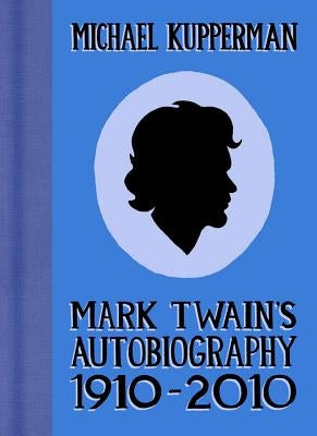 Mark Twain's Autobiography 1910-2010 by Kupperman, Michael