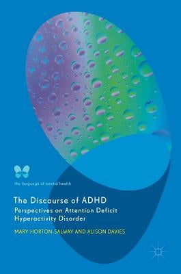 The Discourse of ADHD: Perspectives on Attention Deficit Hyperactivity Disorder by Horton-Salway, Mary