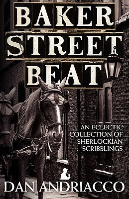 Baker Street Beat - An Eclectic Collection of Sherlockian Scribblings by Andriacco, Dan