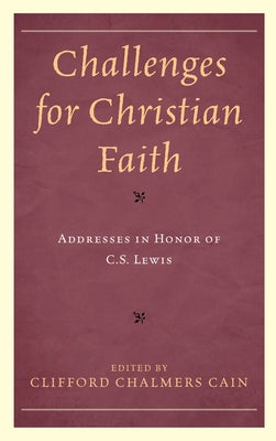 Challenges for Christian Faith: Addresses in Honor of C.S. Lewis by Cain, Clifford Chalmers