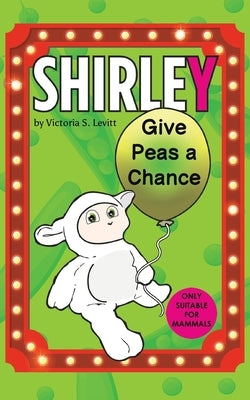 Shirley: Give Peas a Chance by Levitt, Victoria S.
