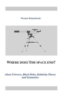 Where does the space end?: About Universe, Black Holes, Relativity Theory and Geometries by Kinnebrock, Werner Dr