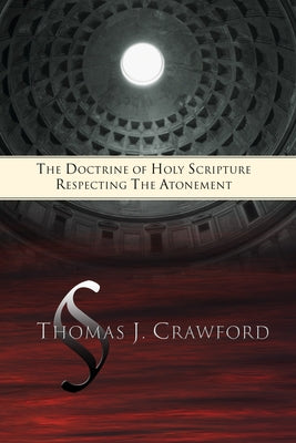 The Doctrine of Holy Scripture Respecting the Atonement by Crawford, Thomas J.