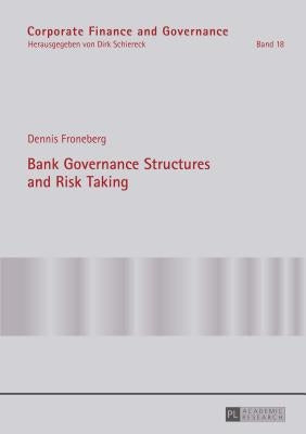 Bank Governance Structures and Risk Taking by Schiereck, Dirk
