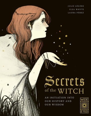 Secrets of the Witch: An Initiation Into Our History and Our Wisdom by Légère, Julie