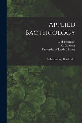 Applied Bacteriology: an Introductory Handbook .. by Pearmain, T. H.