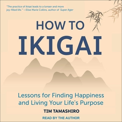 How to Ikigai: Lessons for Finding Happiness and Living Your Life's Purpose by Tamashiro, Tim