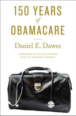 150 Years of Obamacare by Dawes, Daniel E.