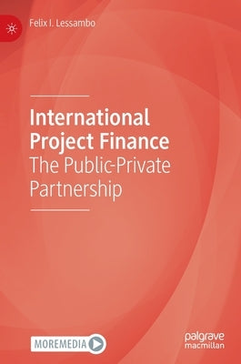 International Project Finance: The Public-Private Partnership by Lessambo, Felix I.