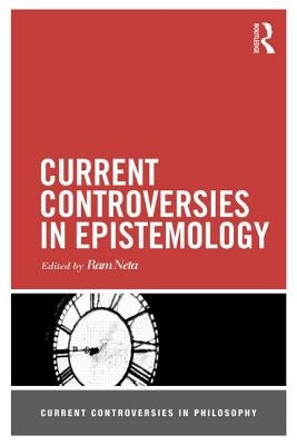 Current Controversies in Epistemology by Neta, Ram