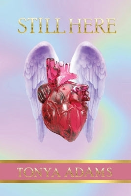 Still Here: Life, Live It Humbly by Adams, Tonya