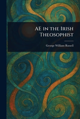 AE in the Irish Theosophist by Russell, George William