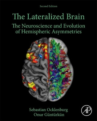The Lateralized Brain: The Neuroscience and Evolution of Hemispheric Asymmetries by Ocklenburg, Sebastian